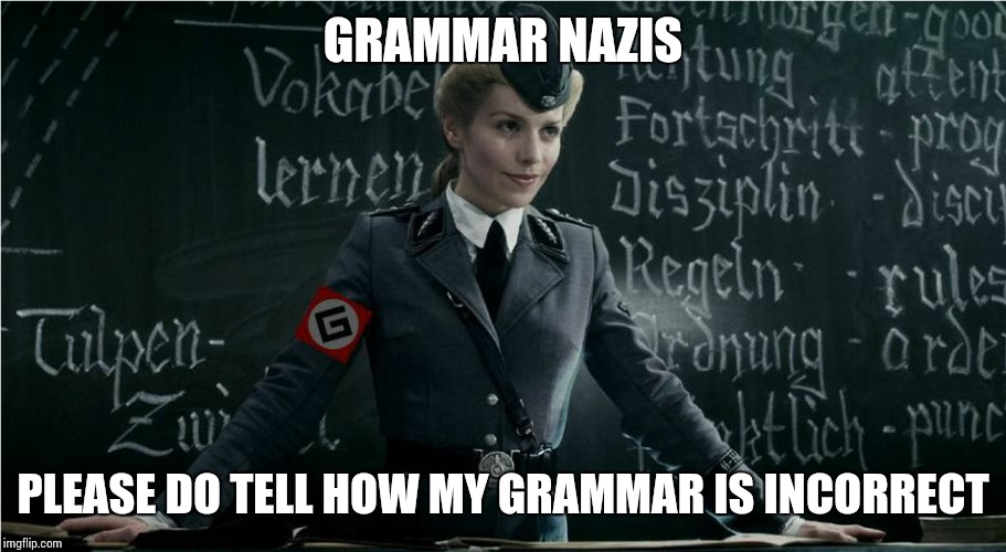 Grammar Nazi.