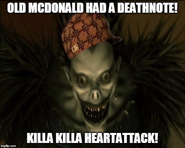 OLD MCDONALD HAD A DEATHNOTE! KILLA KILLA HEARTATTACK! | image tagged in scumbag | made w/ Imgflip meme maker