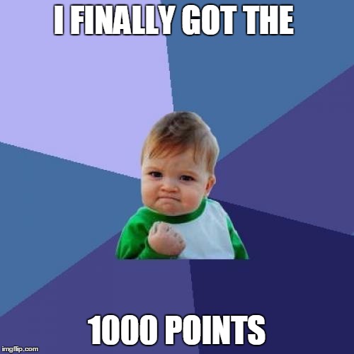 Success Kid | I FINALLY GOT THE; 1000 POINTS | image tagged in memes,success kid | made w/ Imgflip meme maker