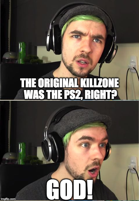 JSE Killzone on PS2? GOD! | THE ORIGINAL KILLZONE WAS THE PS2, RIGHT? GOD! | image tagged in jacksepticeye god | made w/ Imgflip meme maker
