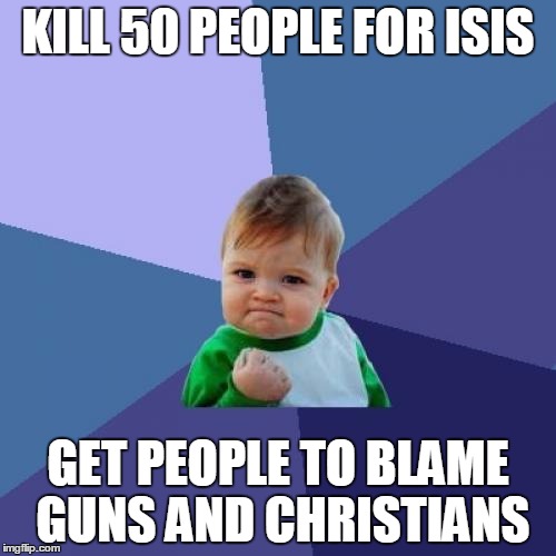 Success Kid Meme | KILL 50 PEOPLE FOR ISIS; GET PEOPLE TO BLAME GUNS AND CHRISTIANS | image tagged in memes,success kid | made w/ Imgflip meme maker