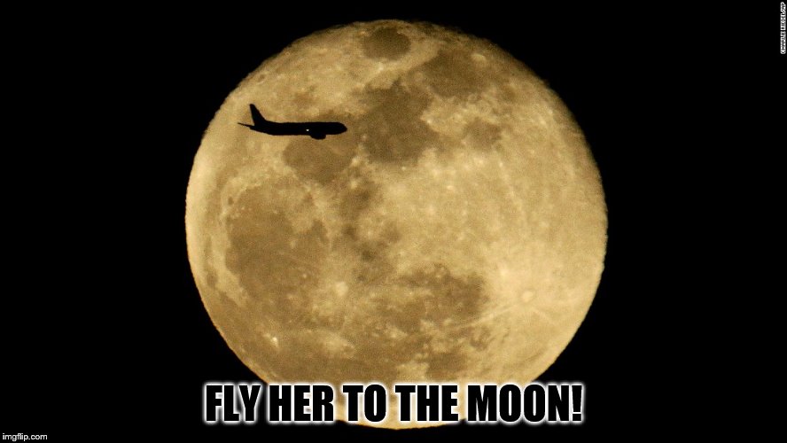 FLY HER TO THE MOON! | made w/ Imgflip meme maker