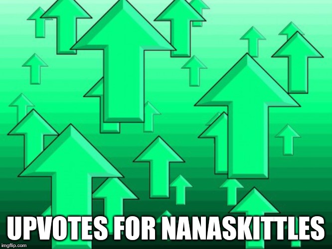 Green Arrows | UPVOTES FOR NANASKITTLES | image tagged in green arrows | made w/ Imgflip meme maker