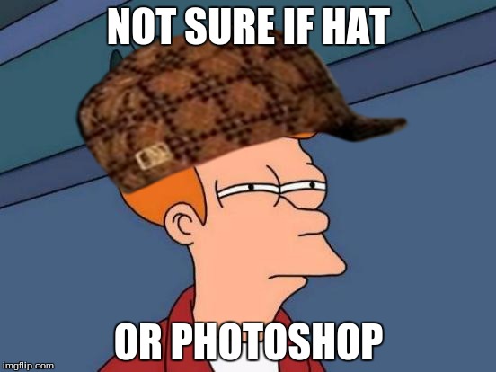 Futurama Fry | NOT SURE IF HAT; OR PHOTOSHOP | image tagged in memes,futurama fry,scumbag | made w/ Imgflip meme maker