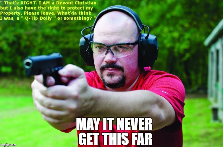 Protection means JUST what it means....... | MAY IT NEVER GET THIS FAR | image tagged in guns,religion,christianity,christian | made w/ Imgflip meme maker