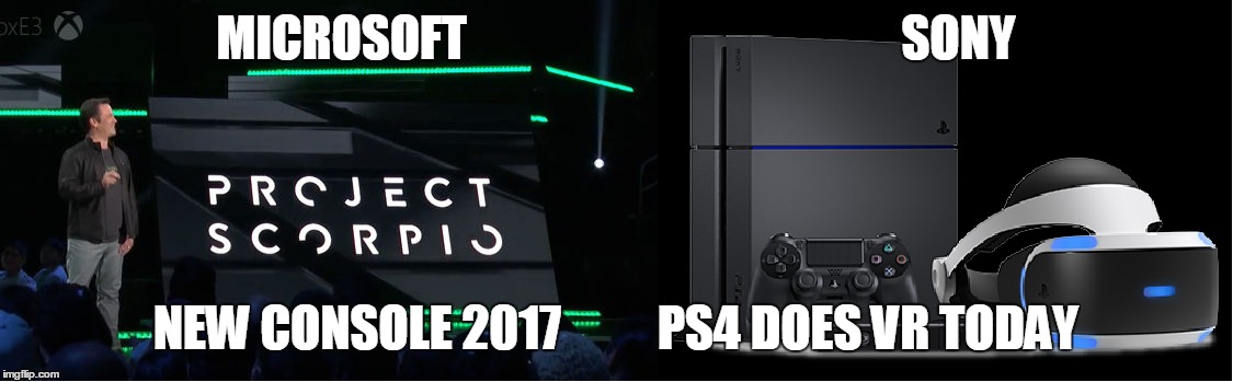 E3 2016 | MICROSOFT                                             SONY; NEW CONSOLE 2017          PS4 DOES VR TODAY | image tagged in microsoft,e3,sony | made w/ Imgflip meme maker