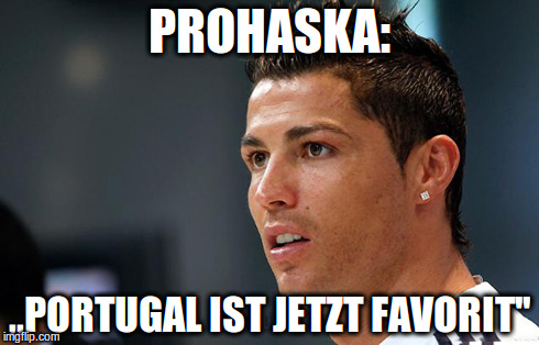 PROHASKA:; ,,PORTUGAL IST JETZT FAVORIT'' | made w/ Imgflip meme maker