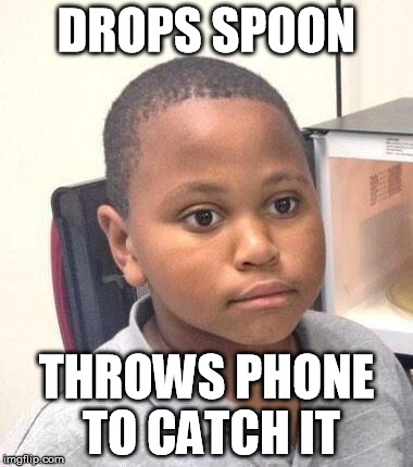 Minor Mistake Marvin Meme | DROPS SPOON; THROWS PHONE TO CATCH IT | image tagged in memes,minor mistake marvin | made w/ Imgflip meme maker