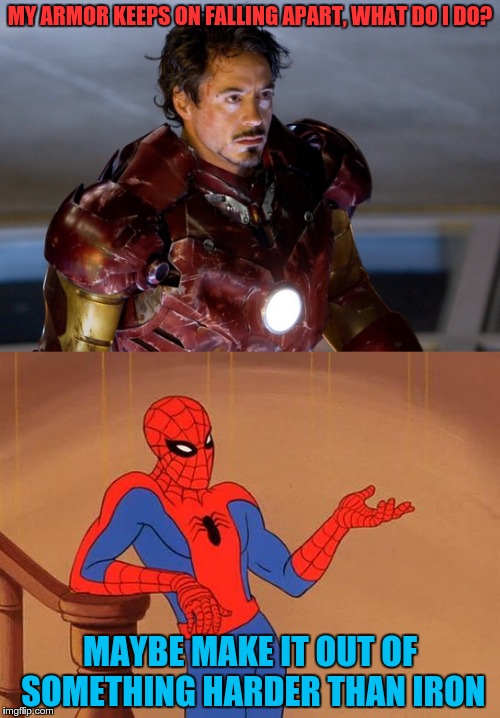 Jerk spidey | MY ARMOR KEEPS ON FALLING APART, WHAT DO I DO? MAYBE MAKE IT OUT OF SOMETHING HARDER THAN IRON | image tagged in spider-man,iron man | made w/ Imgflip meme maker