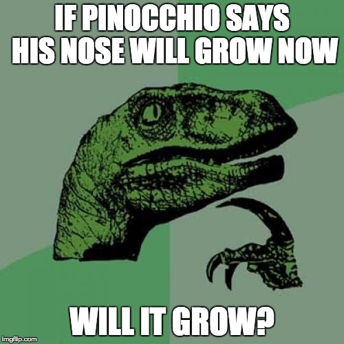 Philosoraptor | IF PINOCCHIO SAYS HIS NOSE WILL GROW NOW; WILL IT GROW? | image tagged in memes,philosoraptor | made w/ Imgflip meme maker