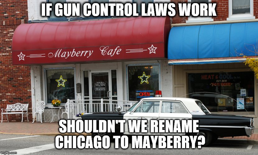 IF GUN CONTROL LAWS WORK; SHOULDN'T WE RENAME CHICAGO
TO MAYBERRY? | image tagged in mayberry | made w/ Imgflip meme maker