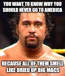 YOU WANT TO KNOW WHY YOU SHOULD NEVER GO TO AMERICA; BECAUSE ALL OF THEM SMELL LIKE DRIED UP BIG MACS | image tagged in memes,america,russia | made w/ Imgflip meme maker