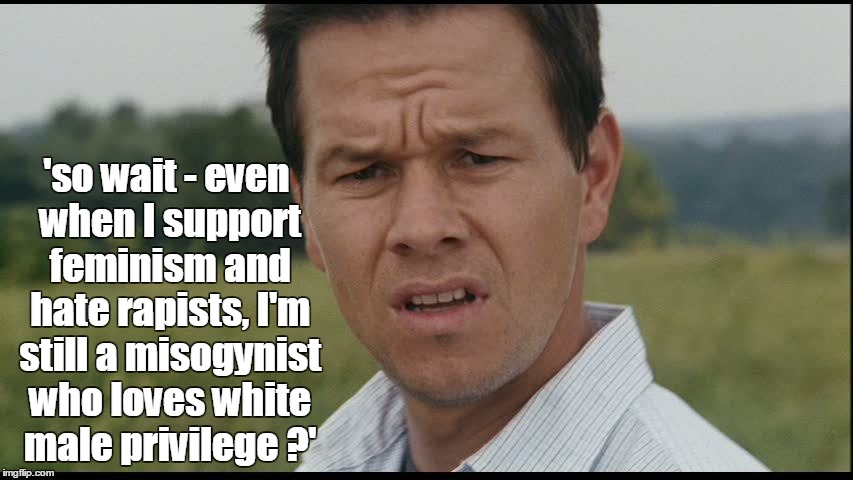 so wait | 'so wait - even when I support feminism and hate rapists, I'm still a misogynist who loves white male privilege ?' | image tagged in mark wahlberg,the happening,hollywood,rape,funny,feminism | made w/ Imgflip meme maker