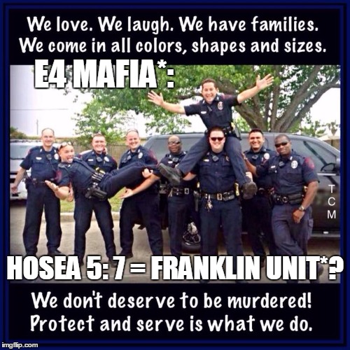 E4 MAFIA*:; HOSEA 5: 7 = FRANKLIN UNIT*? | image tagged in e4 mafia franklin unit | made w/ Imgflip meme maker