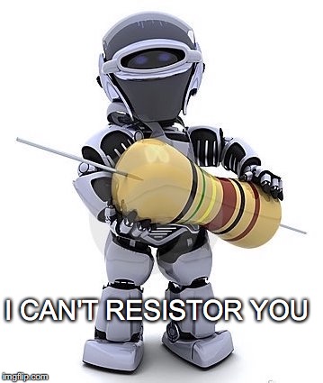 You lower my voltage level | I CAN'T RESISTOR YOU | image tagged in janey mack meme,can't resistor you,funny,robot,resistor | made w/ Imgflip meme maker