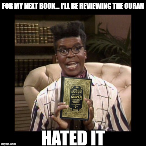 Hated It!! | FOR MY NEXT BOOK... I'LL BE REVIEWING THE QURAN; HATED IT | image tagged in orlando,shooting,florida,gay,terrorist,pulse | made w/ Imgflip meme maker