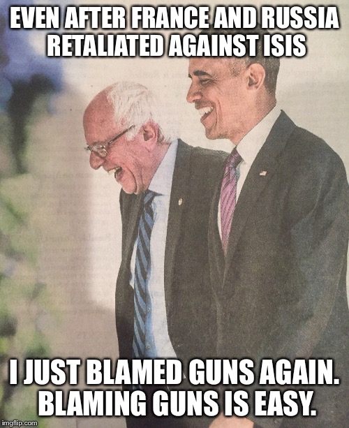 Obama Joke | EVEN AFTER FRANCE AND RUSSIA RETALIATED AGAINST ISIS; I JUST BLAMED GUNS AGAIN. BLAMING GUNS IS EASY. | image tagged in guns,presidential race,obama | made w/ Imgflip meme maker