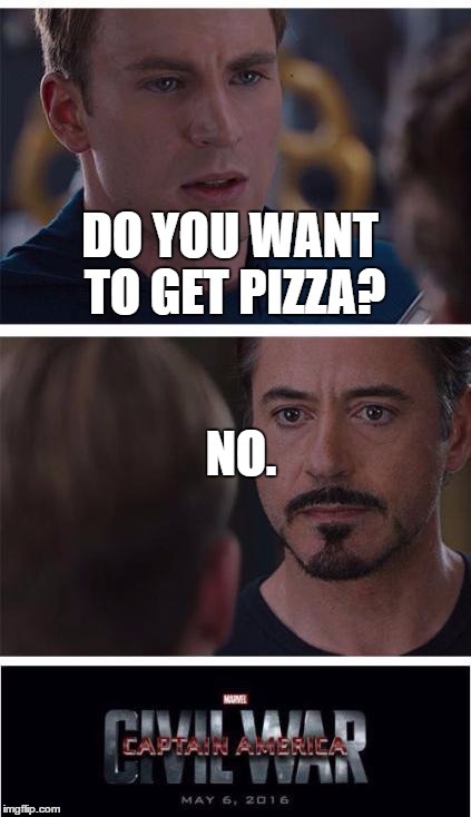 Marvel Civil War 1 | DO YOU WANT TO GET PIZZA? NO. | image tagged in memes,marvel civil war 1 | made w/ Imgflip meme maker
