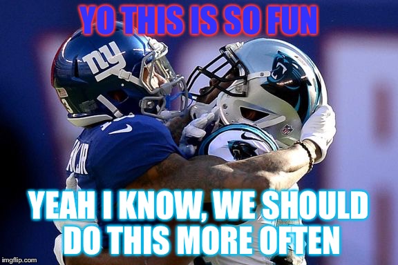 odell beckham | YO THIS IS SO FUN; YEAH I KNOW, WE SHOULD DO THIS MORE OFTEN | image tagged in odell beckham | made w/ Imgflip meme maker