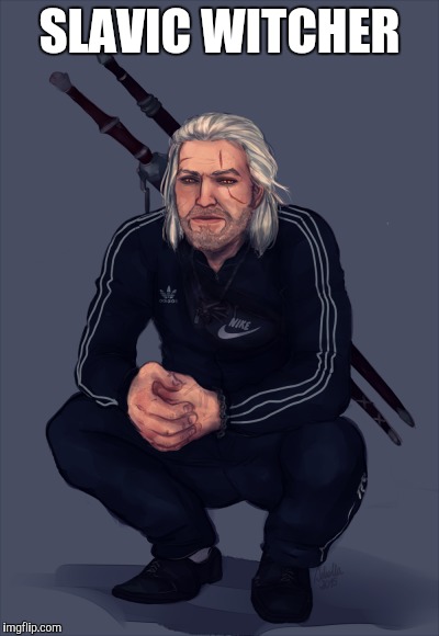 Slavic Witcher | SLAVIC WITCHER | image tagged in squat,squad | made w/ Imgflip meme maker