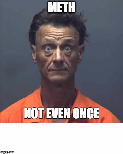 Meth Head James | METH; NOT EVEN ONCE | image tagged in meth head james | made w/ Imgflip meme maker