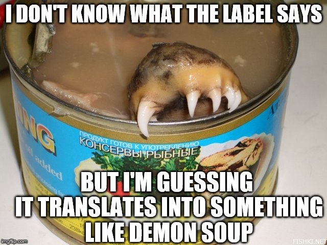 If I can get an exorcist to please say the blessing.  | I DON'T KNOW WHAT THE LABEL SAYS; BUT I'M GUESSING IT TRANSLATES INTO SOMETHING LIKE DEMON SOUP | image tagged in memes,funny,what the hell | made w/ Imgflip meme maker