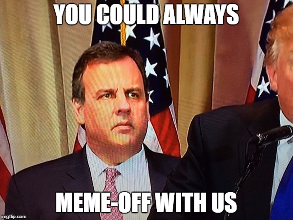 YOU COULD ALWAYS MEME-OFF WITH US | made w/ Imgflip meme maker