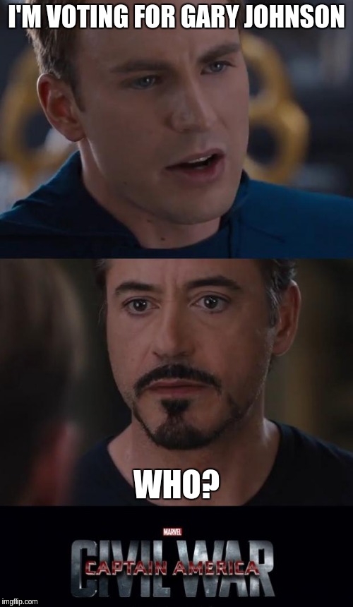 Marvel Civil War Meme | I'M VOTING FOR GARY JOHNSON; WHO? | image tagged in memes,marvel civil war | made w/ Imgflip meme maker