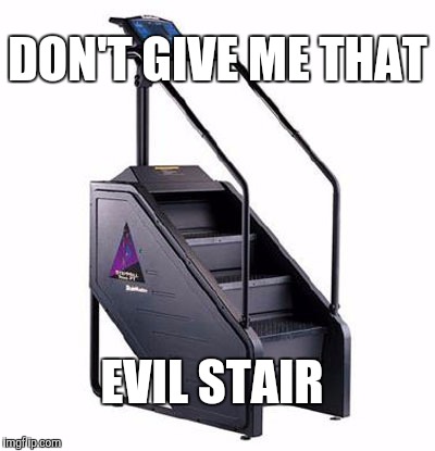 DON'T GIVE ME THAT EVIL STAIR | made w/ Imgflip meme maker