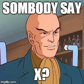 SOMBODY SAY X? | made w/ Imgflip meme maker