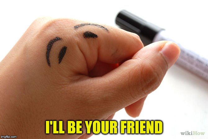 I'LL BE YOUR FRIEND | made w/ Imgflip meme maker