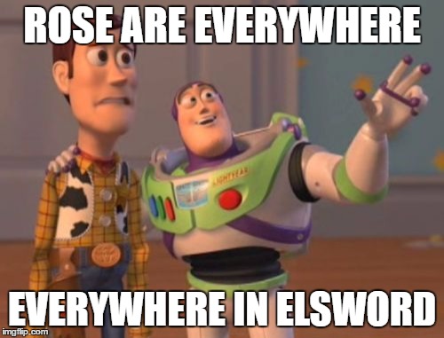 X, X Everywhere | ROSE ARE EVERYWHERE; EVERYWHERE IN ELSWORD | image tagged in memes,x x everywhere | made w/ Imgflip meme maker