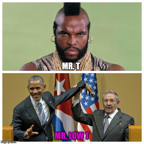 The B Team? | MR. T; MR. LOW T | image tagged in mr t,barack obama,low t | made w/ Imgflip meme maker
