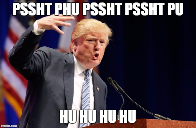 trump beats | PSSHT PHU PSSHT PSSHT PU; HU HU HU HU | image tagged in trump,trump for president,vote trump | made w/ Imgflip meme maker