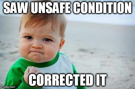 Fist pump baby | SAW UNSAFE CONDITION; CORRECTED IT | image tagged in fist pump baby | made w/ Imgflip meme maker