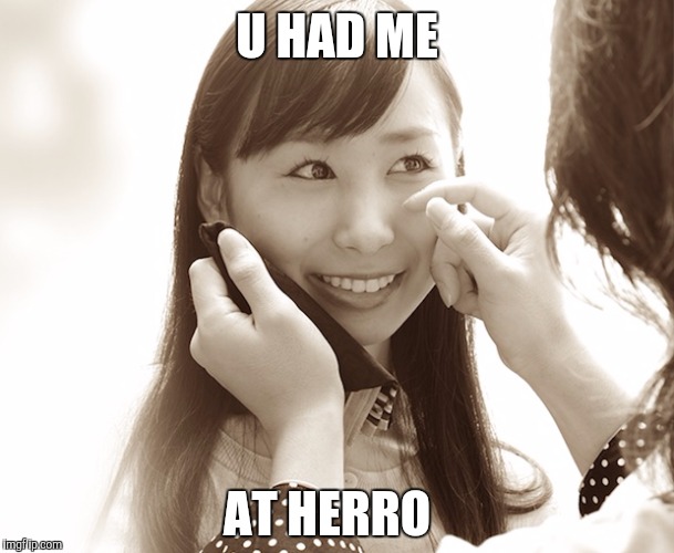  U HAD ME; AT HERRO | image tagged in love story,memes | made w/ Imgflip meme maker