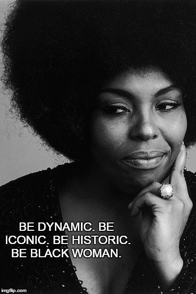 Black Woman.  | BE DYNAMIC. BE ICONIC. BE HISTORIC. BE BLACK WOMAN. | image tagged in black,woman,love,life,peace,hope | made w/ Imgflip meme maker