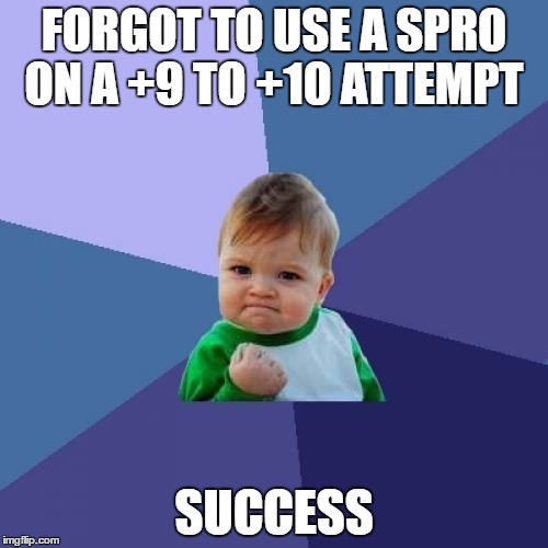 Success Kid Meme | FORGOT TO USE A SPRO ON A +9 TO +10 ATTEMPT; SUCCESS | image tagged in memes,success kid | made w/ Imgflip meme maker