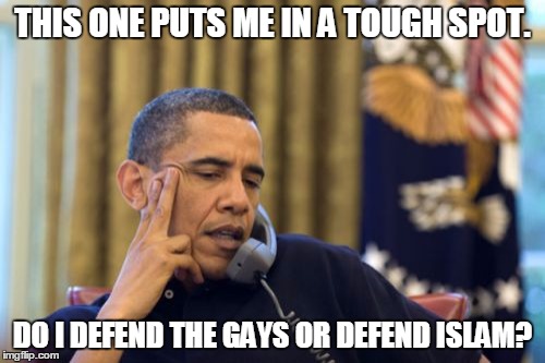 No I Can't Obama | THIS ONE PUTS ME IN A TOUGH SPOT. DO I DEFEND THE GAYS OR DEFEND ISLAM? | image tagged in memes,no i cant obama | made w/ Imgflip meme maker