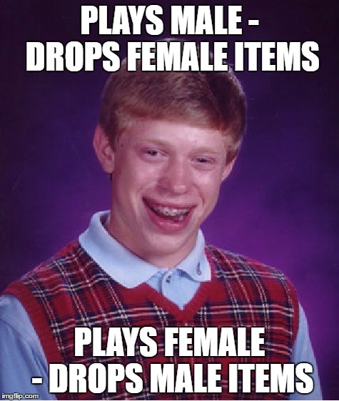 Bad Luck Brian Meme | PLAYS MALE - DROPS FEMALE ITEMS; PLAYS FEMALE - DROPS MALE ITEMS | image tagged in memes,bad luck brian | made w/ Imgflip meme maker
