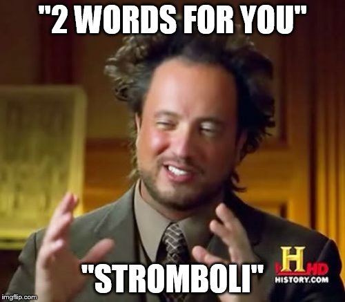2 words | "2 WORDS FOR YOU"; "STROMBOLI" | image tagged in memes,ancient aliens,stromboli,food,sandwhices | made w/ Imgflip meme maker