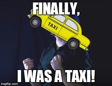 Google Translate Sings Meme #2 | FINALLY, I WAS A TAXI! | image tagged in the lion king,malinda kathleen reese,jonathan young,google translate sings,memes | made w/ Imgflip meme maker