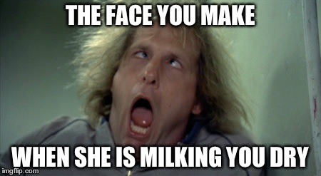 Scary Harry | THE FACE YOU MAKE; WHEN SHE IS MILKING YOU DRY | image tagged in memes,scary harry | made w/ Imgflip meme maker