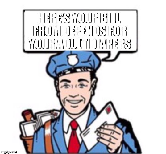 Mailman With Satchel  | HERE'S YOUR BILL FROM DEPENDS FOR YOUR ADULT DIAPERS | image tagged in mailman with satchel | made w/ Imgflip meme maker