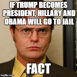 The Election is her last attempt to avoid Prosecution. | IF TRUMP BECOMES PRESIDENT, HILLARY AND OBAMA WILL GO TO JAIL; FACT | image tagged in dwight fact | made w/ Imgflip meme maker