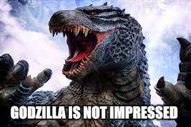 GODZILLA IS NOT IMPRESSED | made w/ Imgflip meme maker