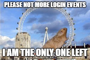 Giant Hamster Wheel | PLEASE NOT MORE LOGIN EVENTS; I AM THE ONLY ONE LEFT | image tagged in giant hamster wheel | made w/ Imgflip meme maker