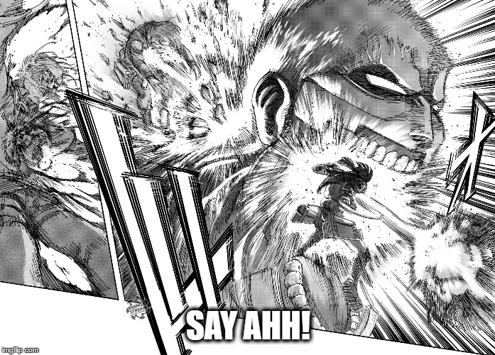 one liner in the moment | SAY AHH! | image tagged in attack on titan | made w/ Imgflip meme maker