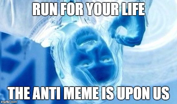 RUN! THE ANTI MEME IS HERE!!! | RUN FOR YOUR LIFE; THE ANTI MEME IS UPON US | image tagged in anti one does not simply | made w/ Imgflip meme maker