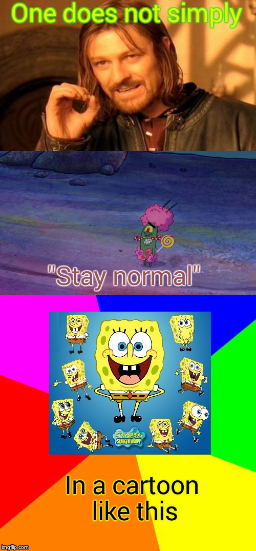 Gay plankton trying to hide his gay lollipop butt.  | One does not simply; "Stay normal"; In a cartoon like this | image tagged in plankton,one does not simply,spongebob squarepants movie 2,candy | made w/ Imgflip meme maker